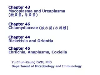 Chapter 43 Mycoplasma and Ureaplasma ( ??? , ??? ) Chapter 46 Chlamydiaceae ( ??? / ??? )