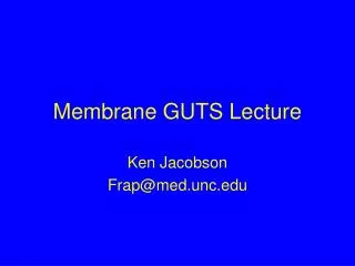 Membrane GUTS Lecture