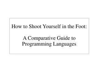 How to Shoot Yourself in the Foot: A Comparative Guide to Programming Languages