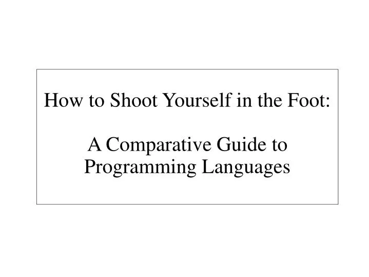 how to shoot yourself in the foot a comparative guide to programming languages