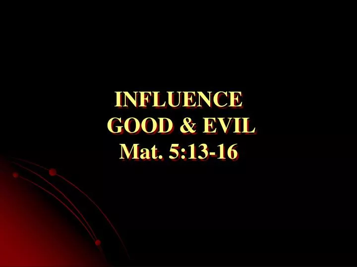 influence good evil mat 5 13 16