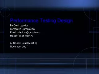 Performance Testing Design By Omri Lapidot Symantec Corporation Email: olapidot@gmail