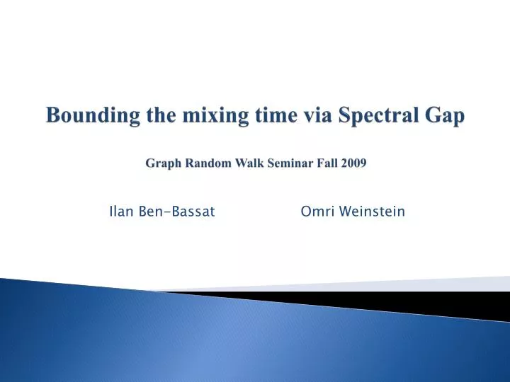bounding the mixing time via spectral gap graph random walk seminar fall 2009