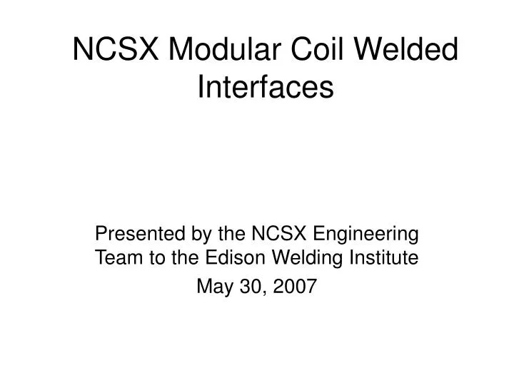 ncsx modular coil welded interfaces