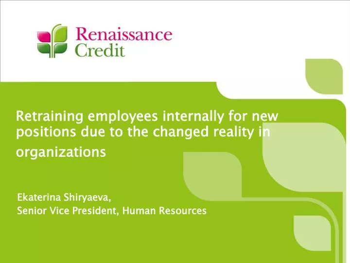 retraining employees internally for new positions due to the changed reality in organizations