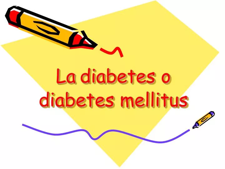 la diabetes o diabetes mellitus