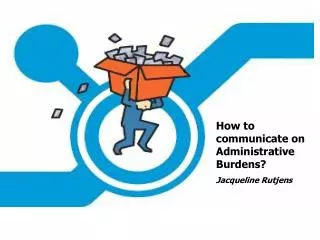 How to communicate on Administrative Burdens? Jacqueline Rutjens