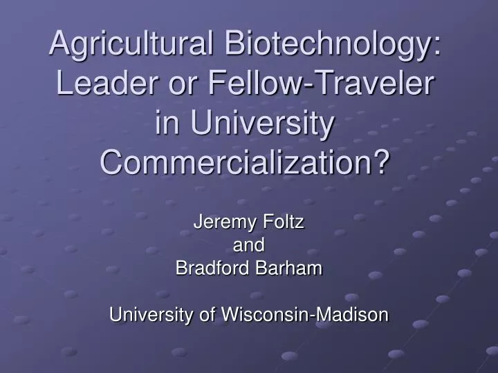 agricultural biotechnology leader or fellow traveler in university commercialization