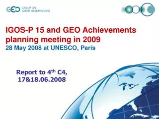 IGOS-P 15 and GEO Achievements planning meeting in 2009 28 May 2008 at UNESCO, Paris