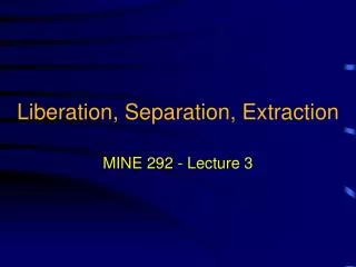 Liberation, Separation, Extraction