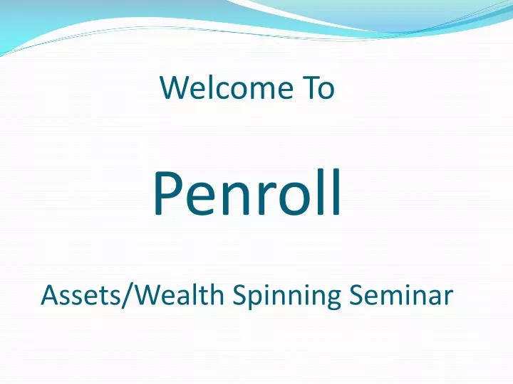 welcome to penroll assets wealth spinning seminar