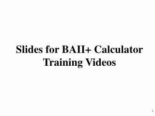 Slides for BAII+ Calculator Training Videos