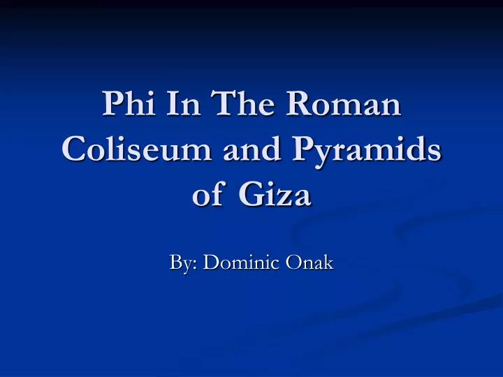 phi in the roman coliseum and pyramids of giza