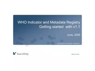 WHO Indicator and Metadata Registry Getting started with v1.1 June, 2009