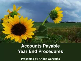 Accounts Payable Year End Procedures Presented by Kristie Gonzales