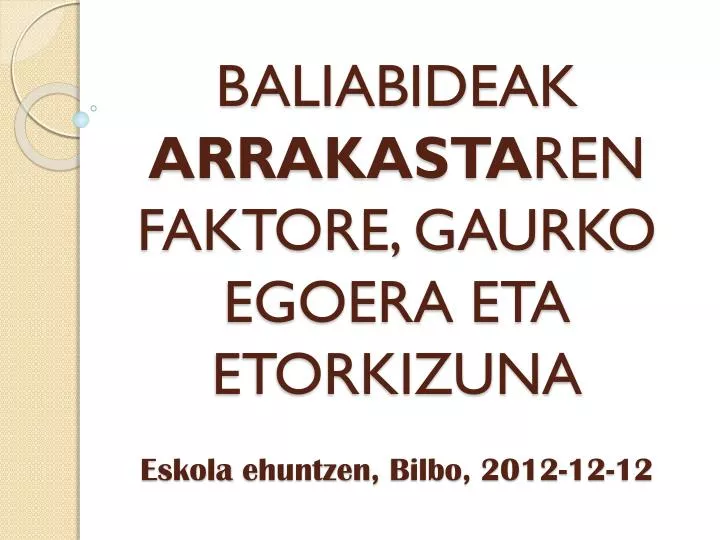 baliabideak arrakasta ren faktore gaurko egoera eta etorkizuna eskola ehuntzen bilbo 2012 12 12