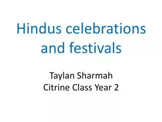 Hindus celebrations and festivals Taylan Sharmah Citrine Class Year 2