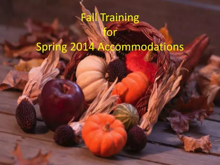 fall training for spring 2014 accommodations