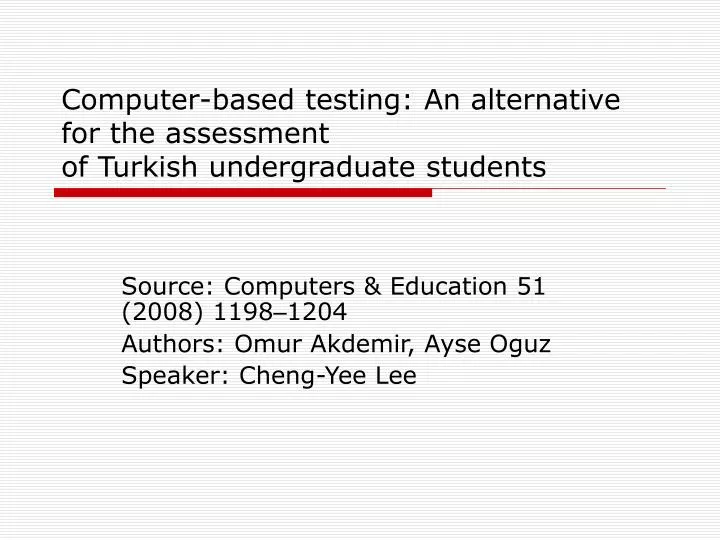 computer based testing an alternative for the assessment of turkish undergraduate students
