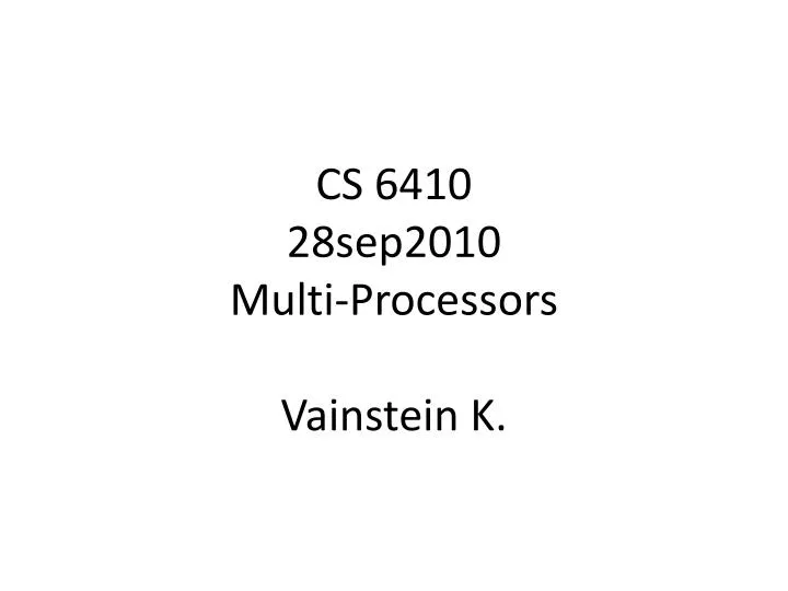 cs 6410 28sep2010 multi processors vainstein k