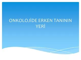 onkoloj de erken taninin yer