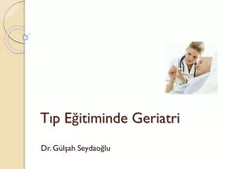 t p e itiminde geriatri