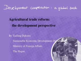 Agricultural trade reform: the development perspective By Tjalling Dijkstra