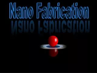 Nano Fabrication