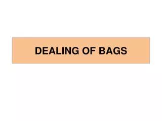 DEALING OF BAGS