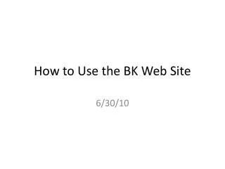 How to Use the BK Web Site