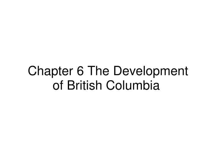chapter 6 the development of british columbia