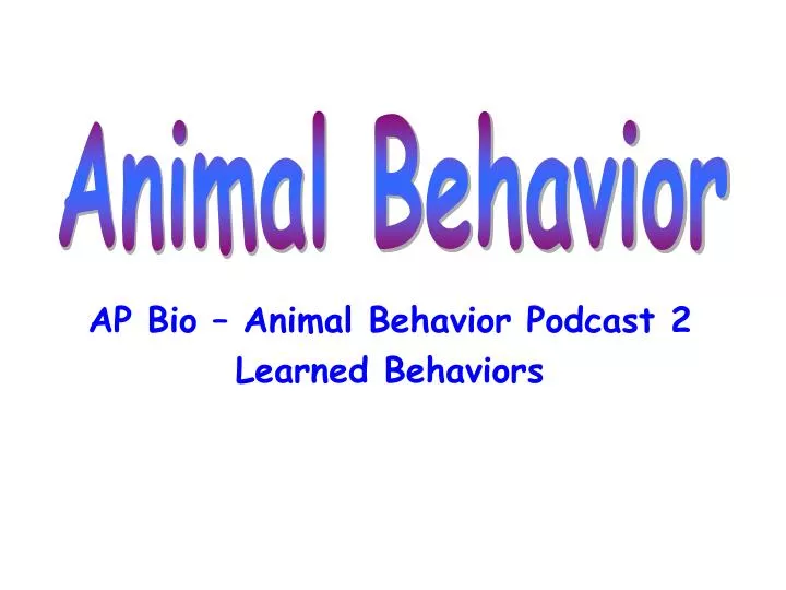 ap bio animal behavior podcast 2 learned behaviors