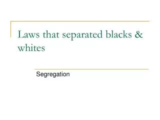 Laws that separated blacks &amp; whites