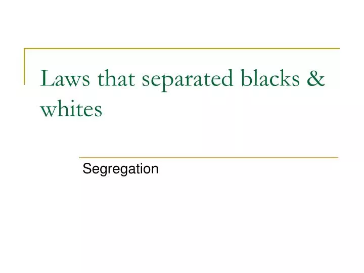 laws that separated blacks whites