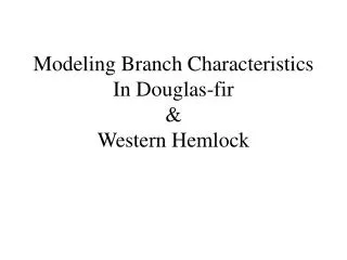 Modeling Branch Characteristics In Douglas-fir &amp; Western Hemlock