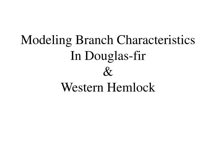 modeling branch characteristics in douglas fir western hemlock
