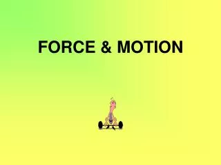 FORCE &amp; MOTION