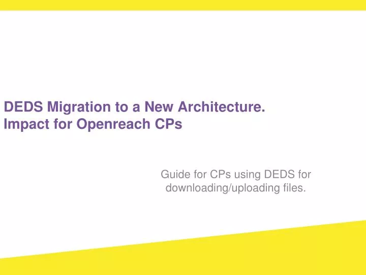 deds migration to a new architecture impact for openreach cps