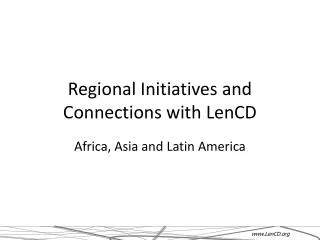 Regional Initiatives and Connections with LenCD