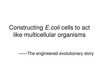 Constructing E.coli cells to act like multicellular organisms