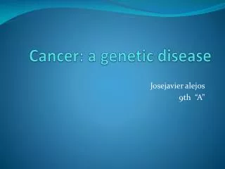 Cancer : a genetic disease