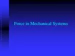 Force in Mechanical Systems - slide 1