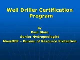Well Driller Certification Program By Paul Blain Senior Hydrogeologist