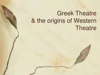 Greek Theatre &amp; the origins of Western Theatre