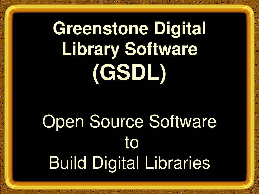 PPT - Greenstone Digital Library Software (GSDL) Open Source Software ...