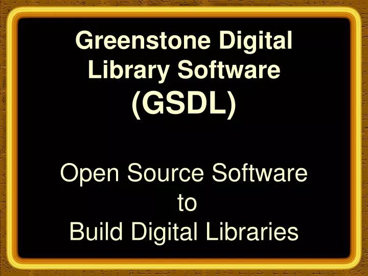 greenstone digital library software gsdl open source software to build digital libraries