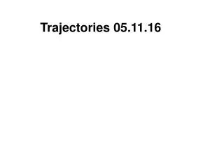 Trajectories 05.11.16