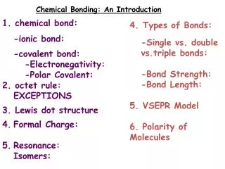 Chemical Bonding: An Introduction 1. chemical bond: 	-ionic bond: 	-covalent bond: