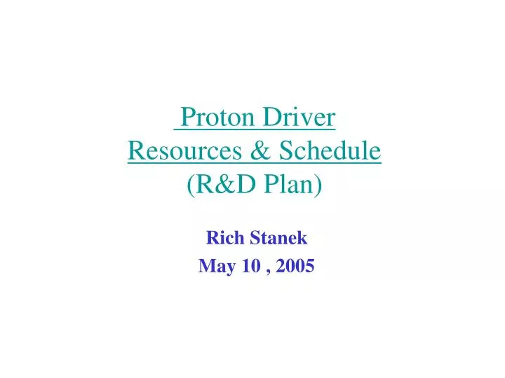 proton driver resources schedule r d plan