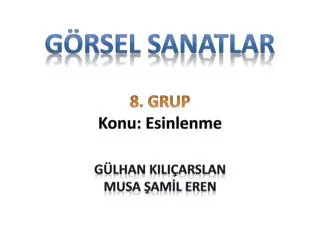 g rsel sanatlar 8 grup konu esinlenme g lhan kili arslan musa am l eren